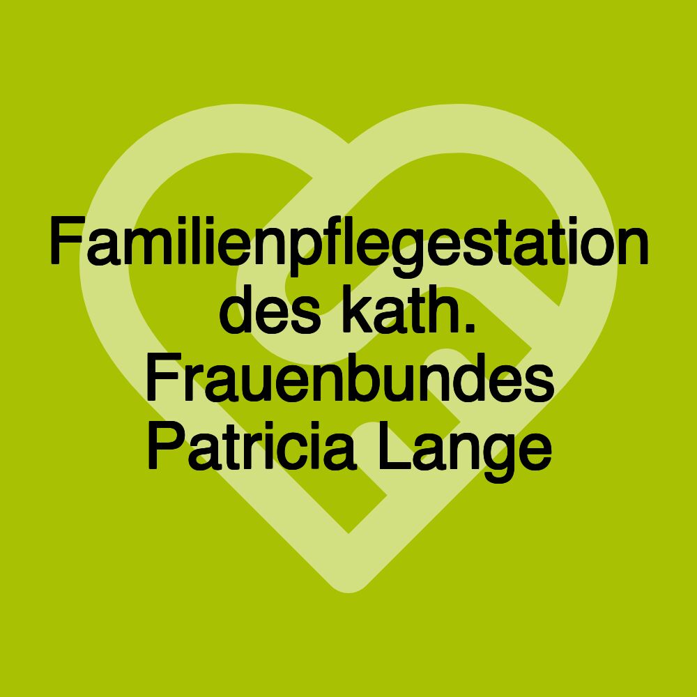 Familienpflegestation des kath. Frauenbundes Patricia Lange