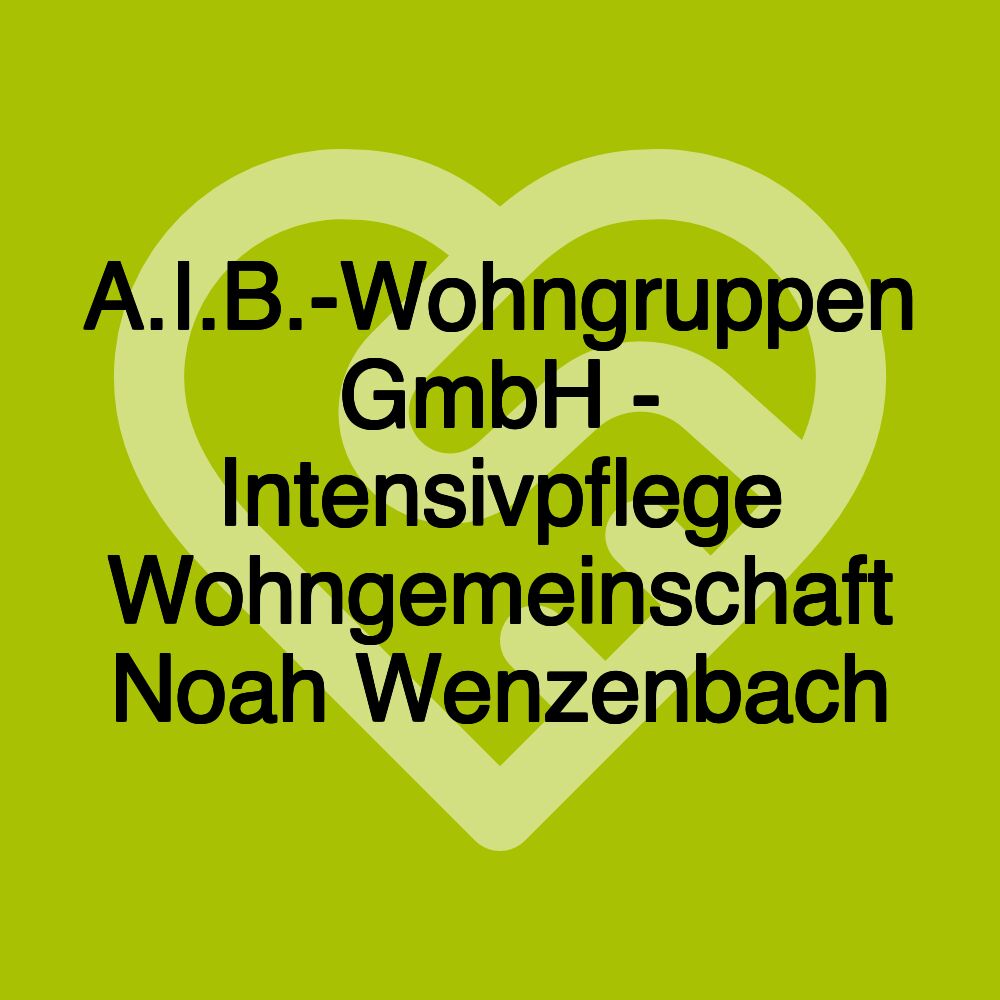 A.I.B.-Wohngruppen GmbH - Intensivpflege Wohngemeinschaft Noah Wenzenbach