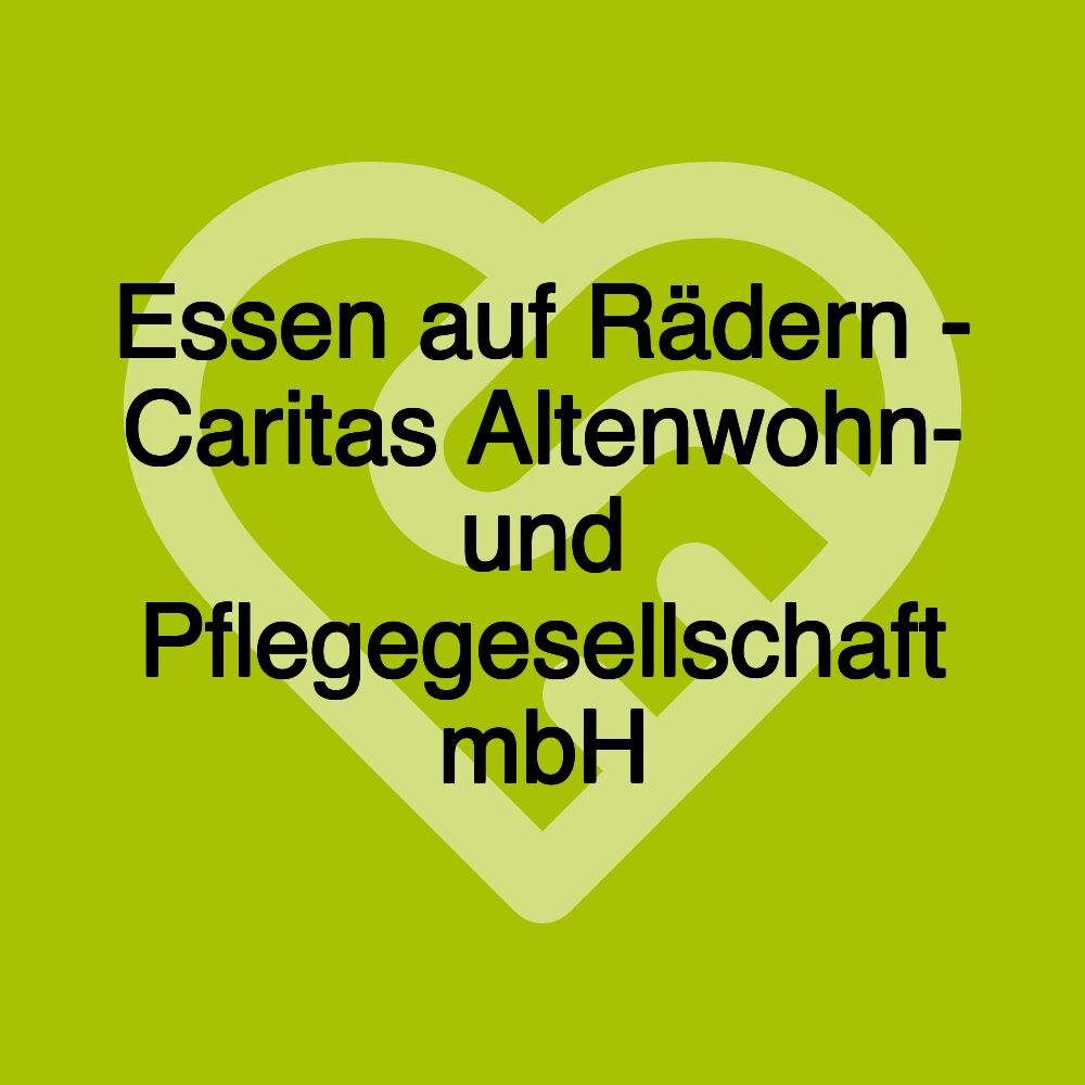 Essen auf Rädern - Caritas Altenwohn- und Pflegegesellschaft mbH