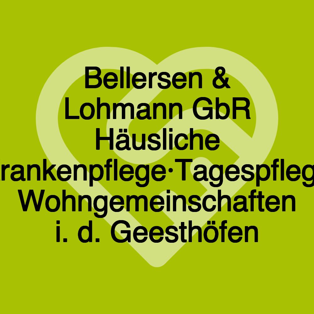 Bellersen & Lohmann GbR Häusliche Krankenpflege·Tagespflege Wohngemeinschaften i. d. Geesthöfen