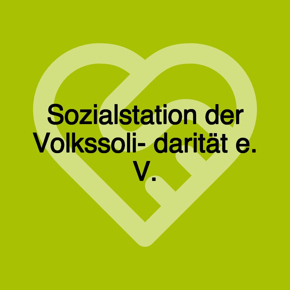 Sozialstation der Volkssoli- darität e. V.