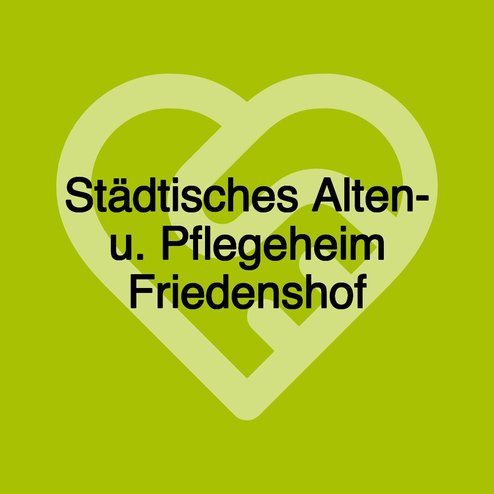 Städtisches Alten- u. Pflegeheim Friedenshof