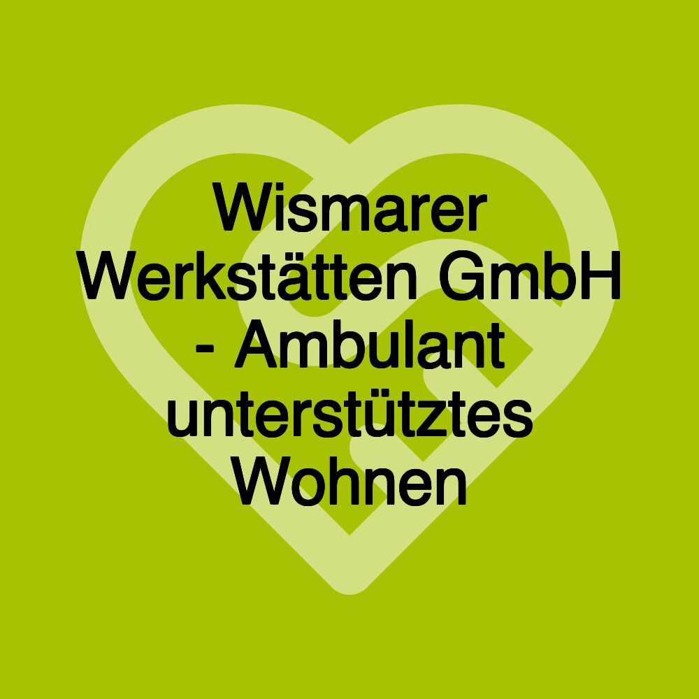 Wismarer Werkstätten GmbH - Ambulant unterstütztes Wohnen