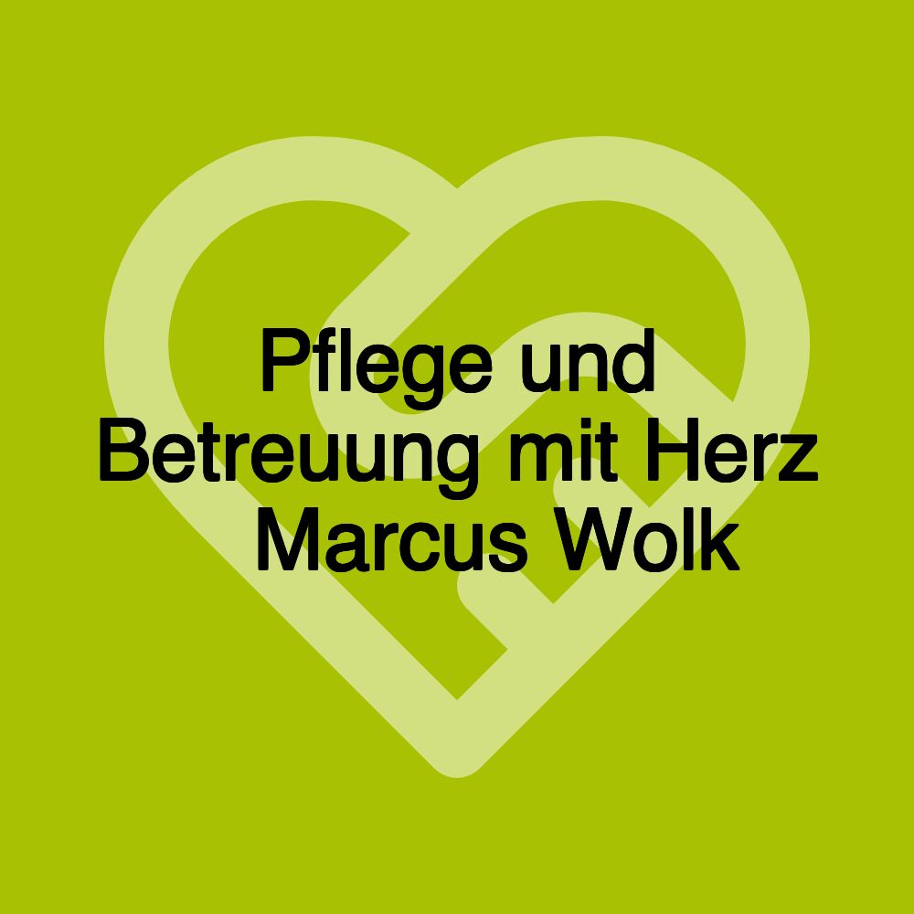 Pflege und Betreuung mit Herz ♥ Marcus Wolk