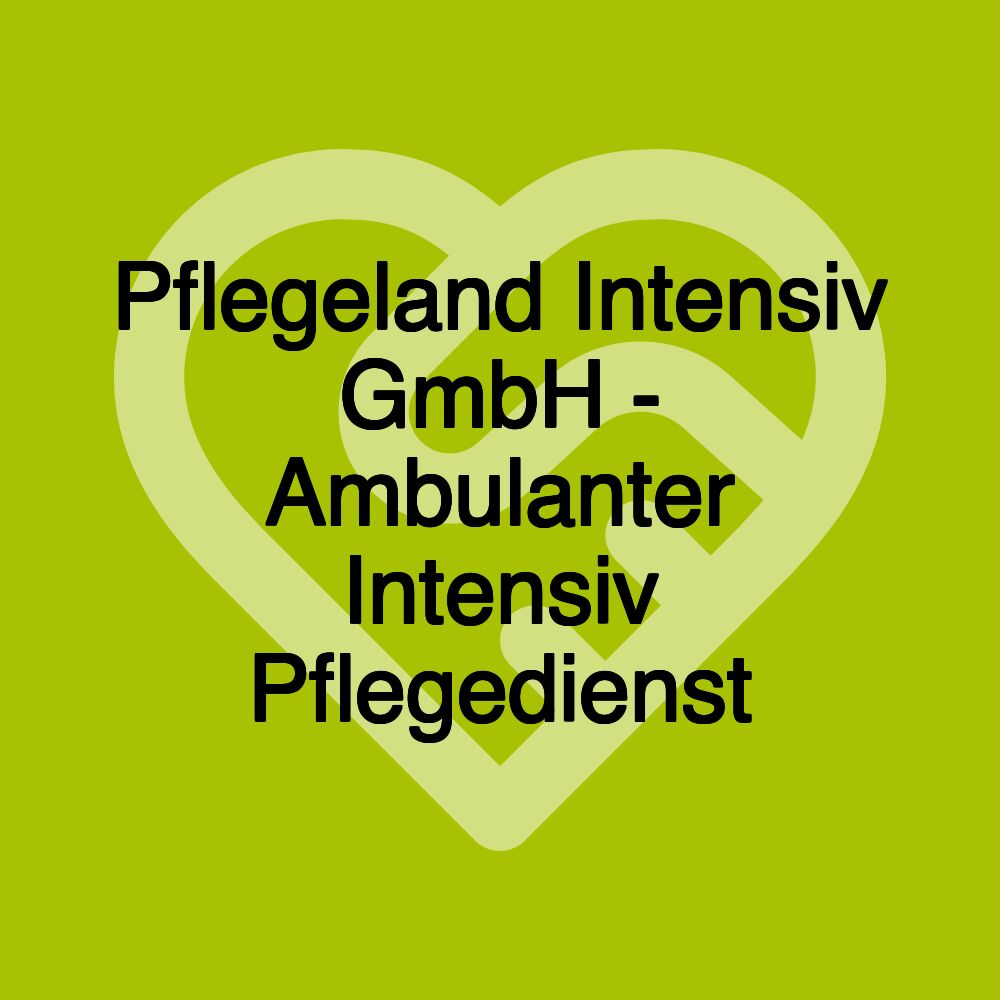 Pflegeland Intensiv GmbH - Ambulanter Intensiv Pflegedienst