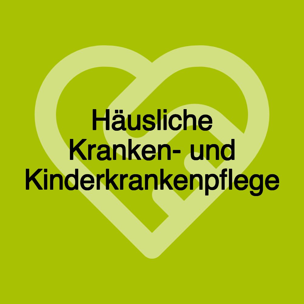 Häusliche Kranken- und Kinderkrankenpflege