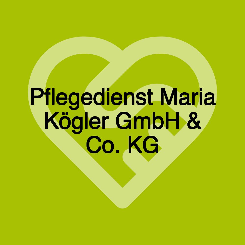 Pflegedienst Maria Kögler GmbH & Co. KG