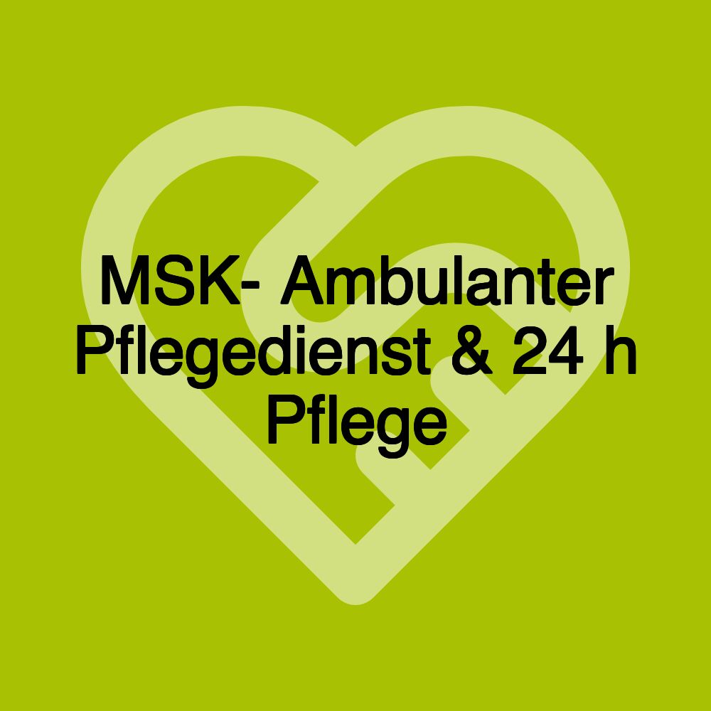 MSK- Ambulanter Pflegedienst & 24 h Pflege