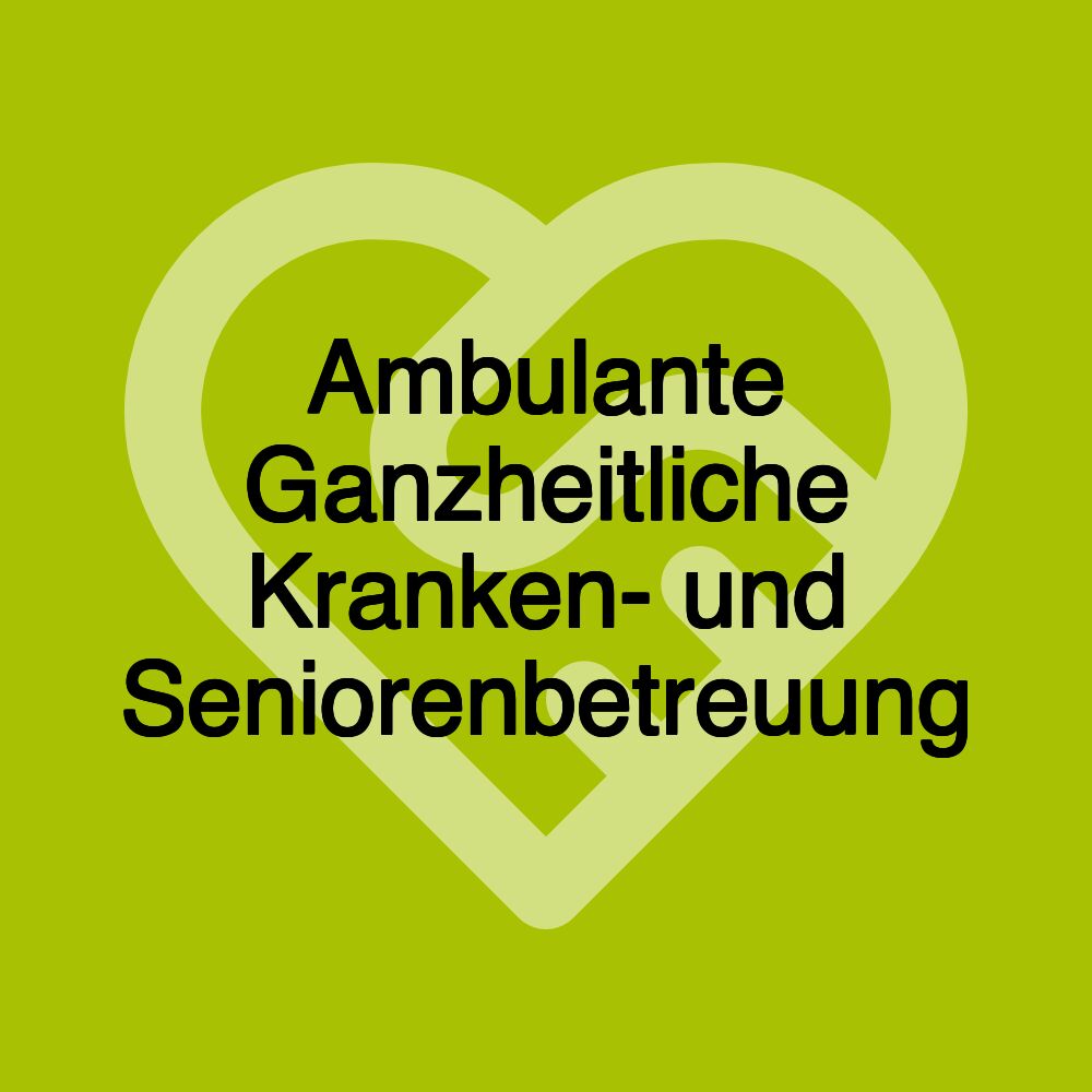 Ambulante Ganzheitliche Kranken- und Seniorenbetreuung