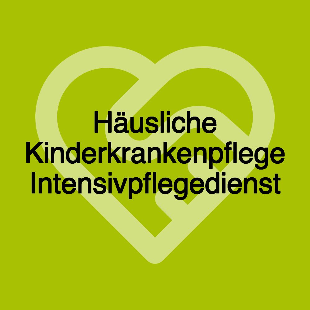 Häusliche Kinderkrankenpflege Intensivpflegedienst