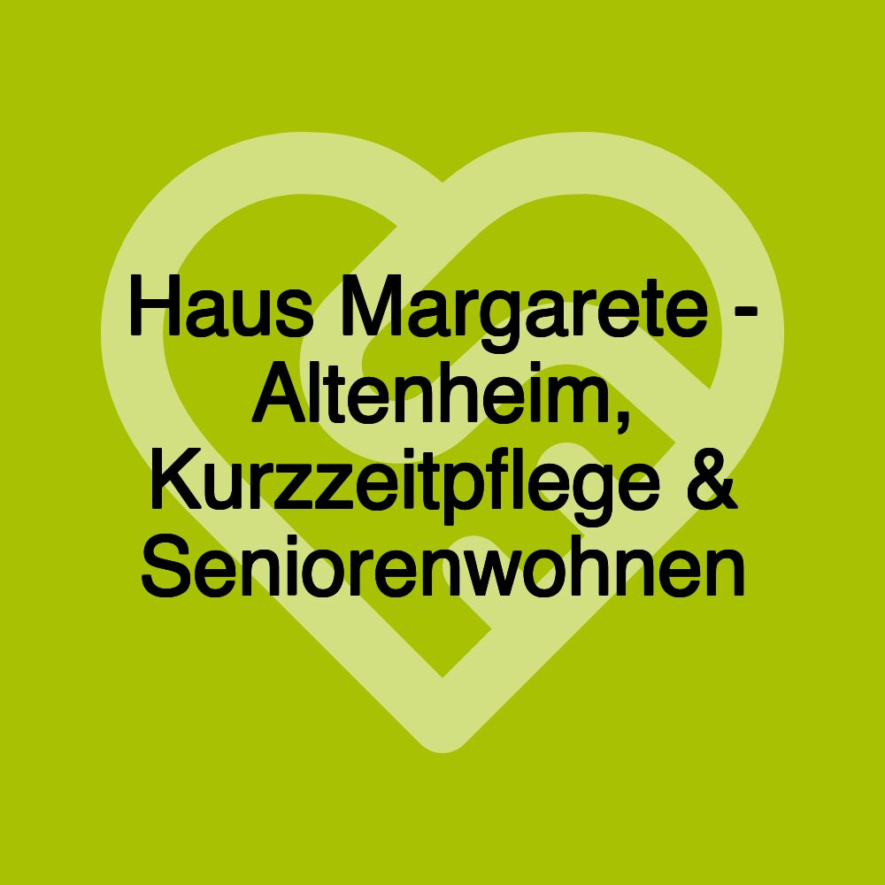 Haus Margarete - Altenheim, Kurzzeitpflege & Seniorenwohnen