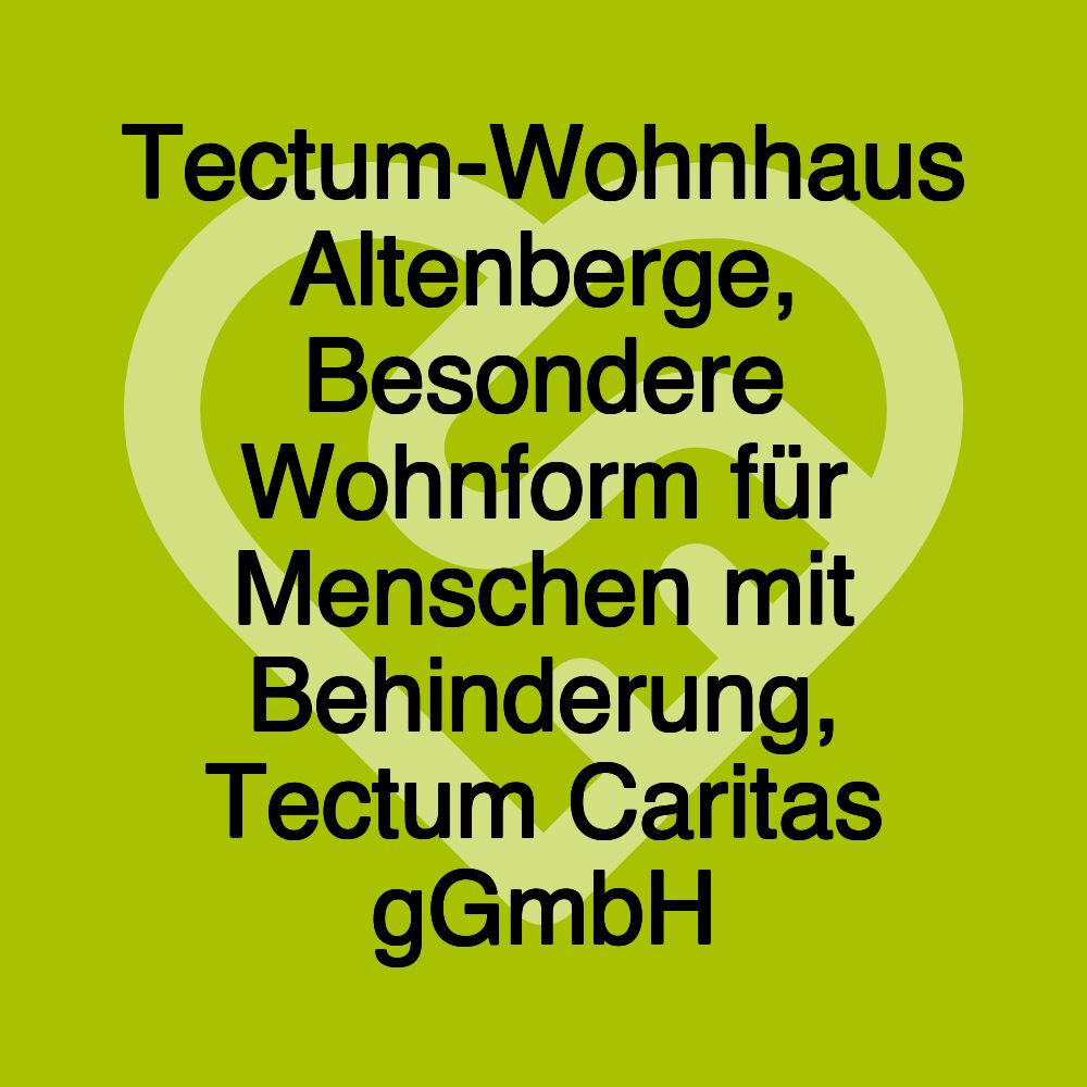 Tectum-Wohnhaus Altenberge, Besondere Wohnform für Menschen mit Behinderung, Tectum Caritas gGmbH