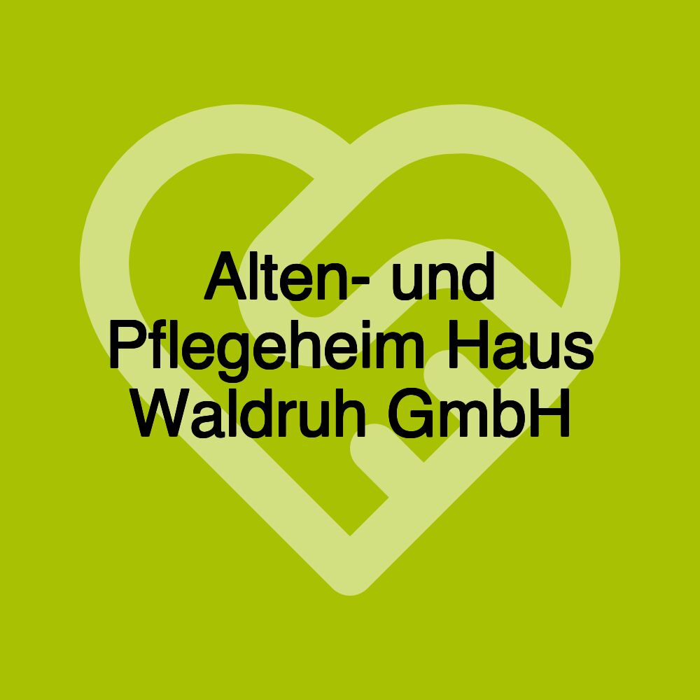 Alten- und Pflegeheim Haus Waldruh GmbH