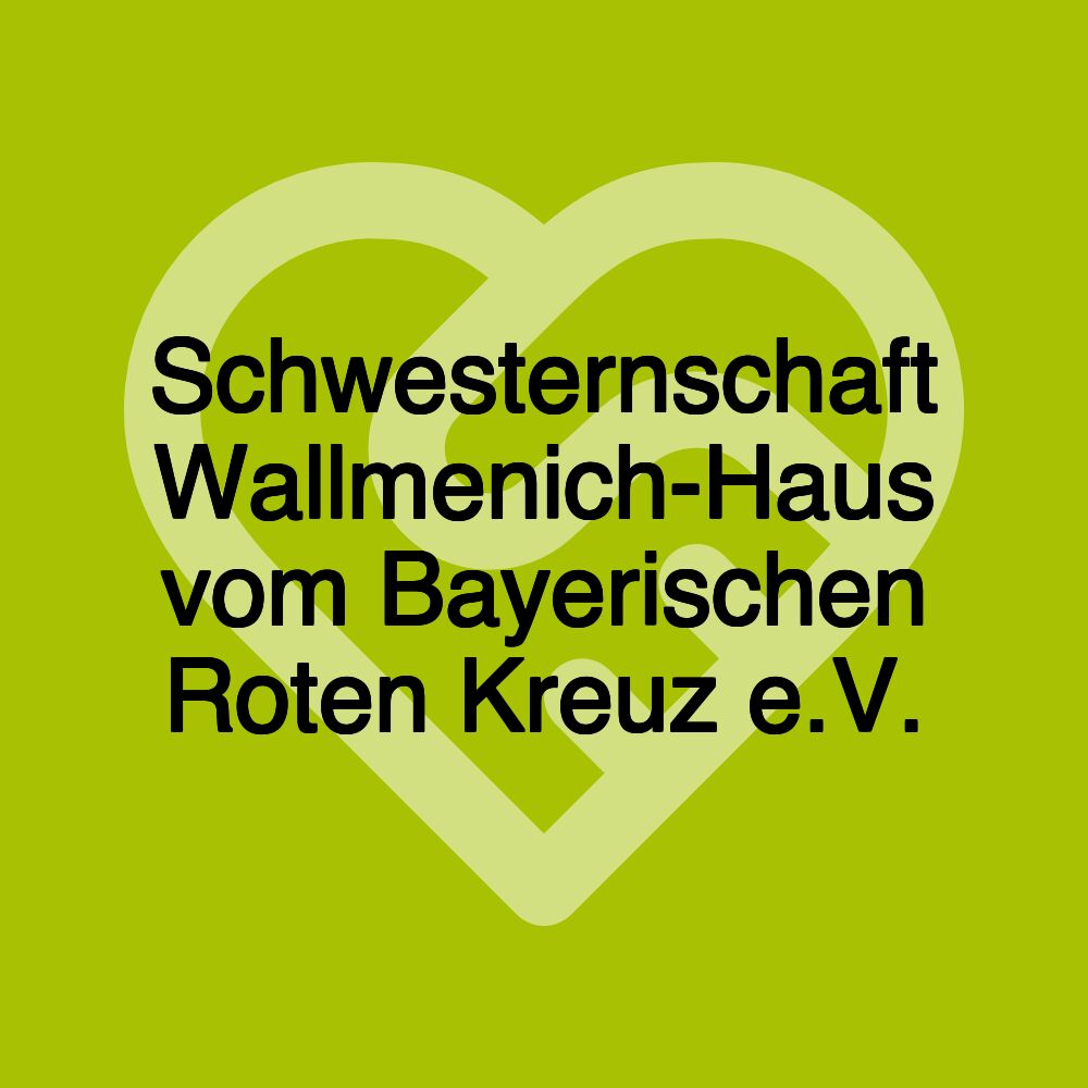 Schwesternschaft Wallmenich-Haus vom Bayerischen Roten Kreuz e.V.