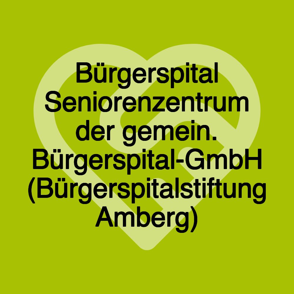 Bürgerspital Seniorenzentrum der gemein. Bürgerspital-GmbH (Bürgerspitalstiftung Amberg)