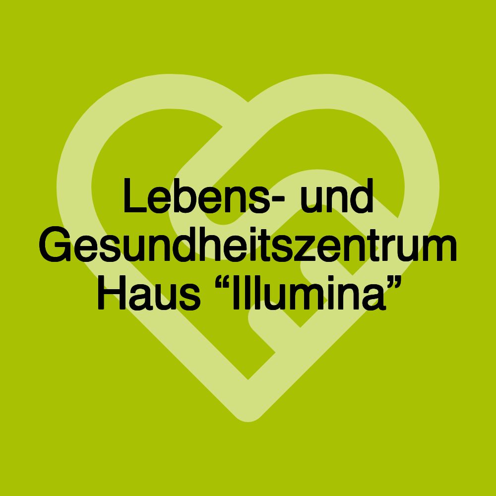 Lebens- und Gesundheitszentrum Haus “Illumina”