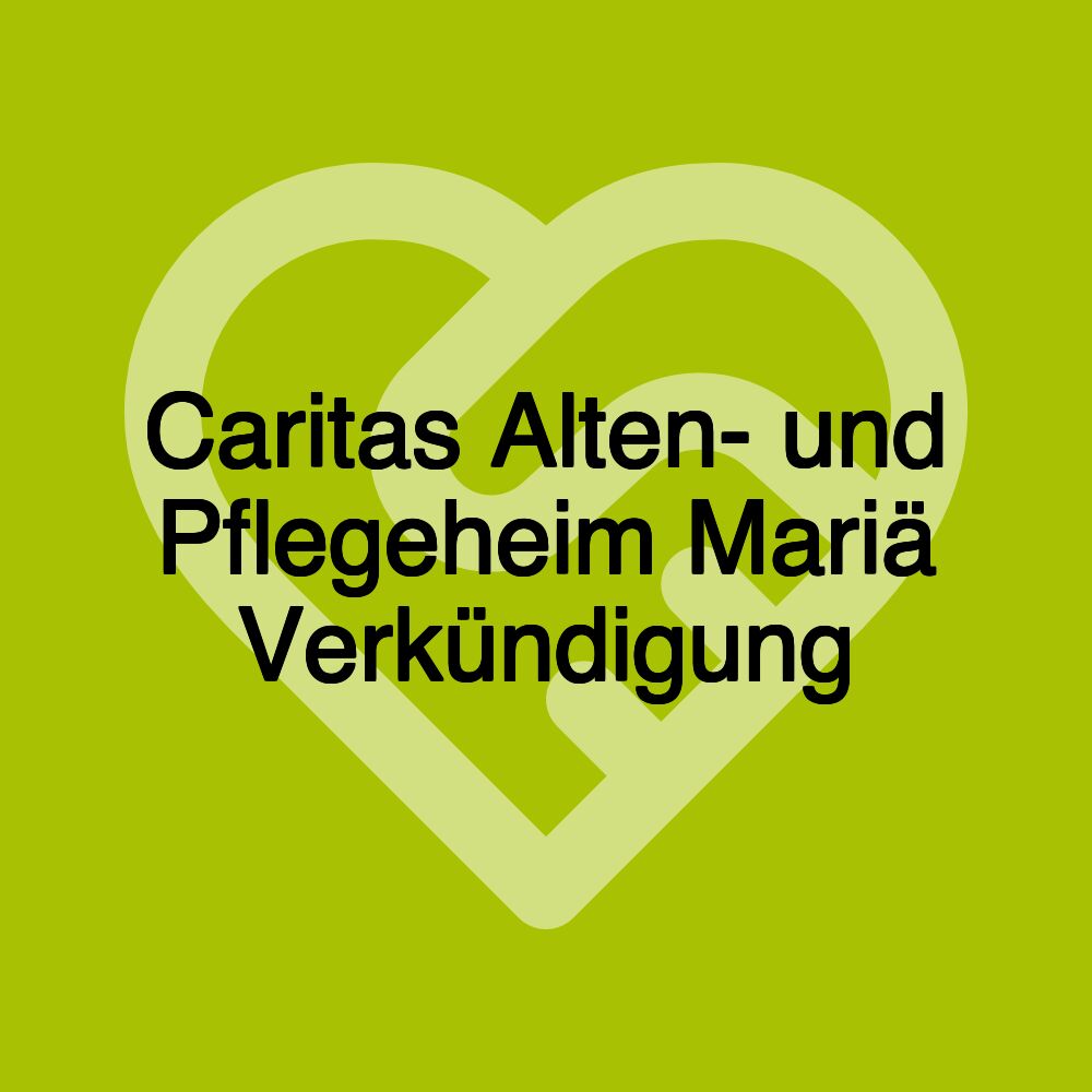 Caritas Alten- und Pflegeheim Mariä Verkündigung