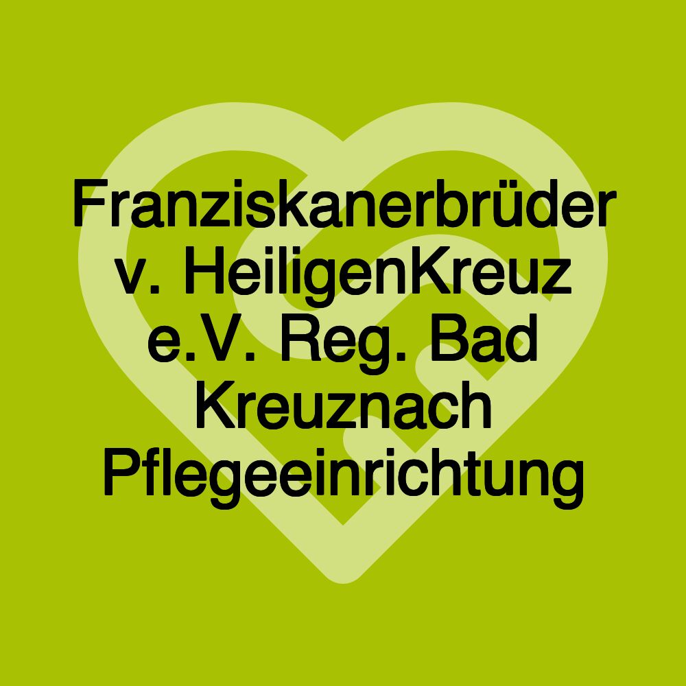 Franziskanerbrüder v. HeiligenKreuz e.V. Reg. Bad Kreuznach Pflegeeinrichtung