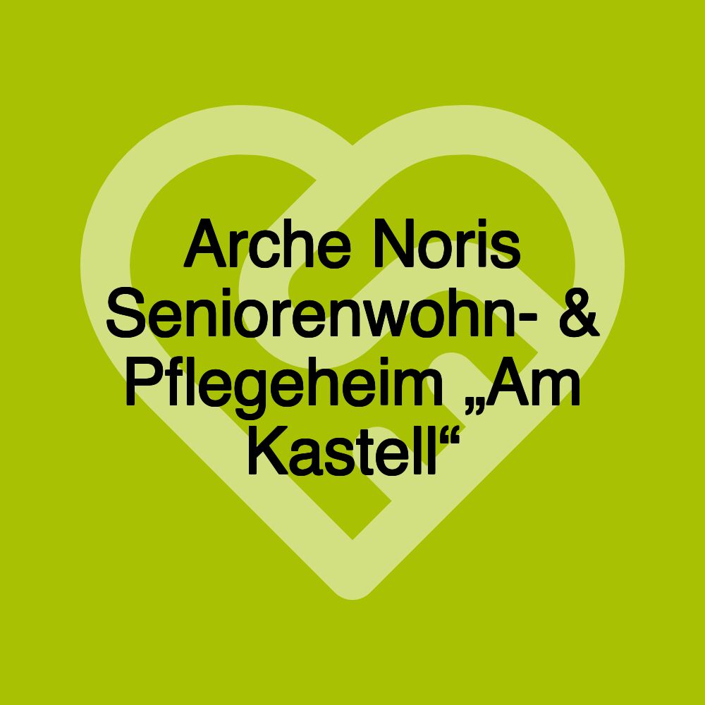 Arche Noris Seniorenwohn- & Pflegeheim „Am Kastell“