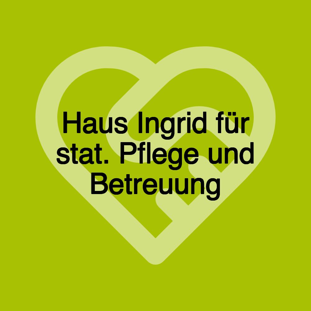 Haus Ingrid für stat. Pflege und Betreuung