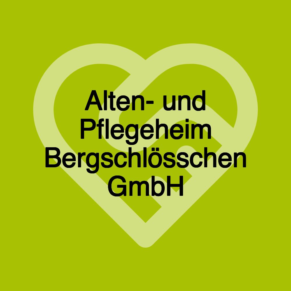 Alten- und Pflegeheim Bergschlösschen GmbH