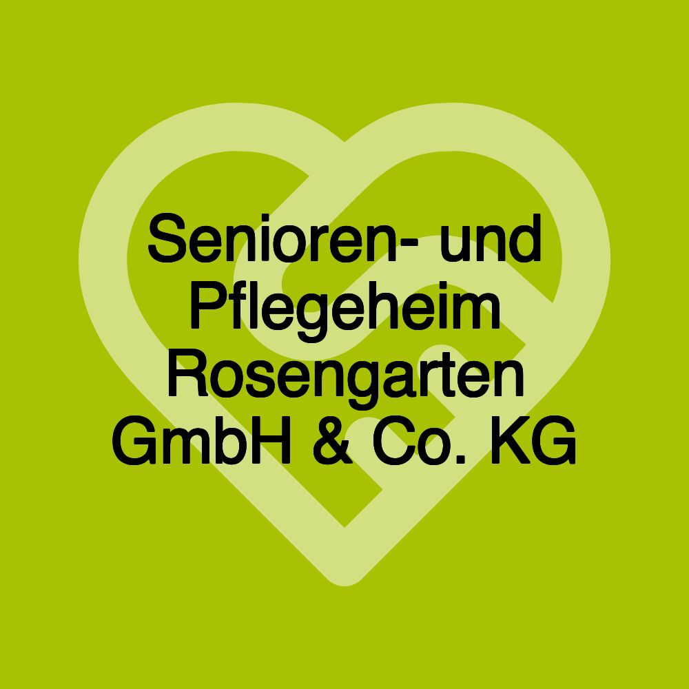 Senioren- und Pflegeheim Rosengarten GmbH & Co. KG