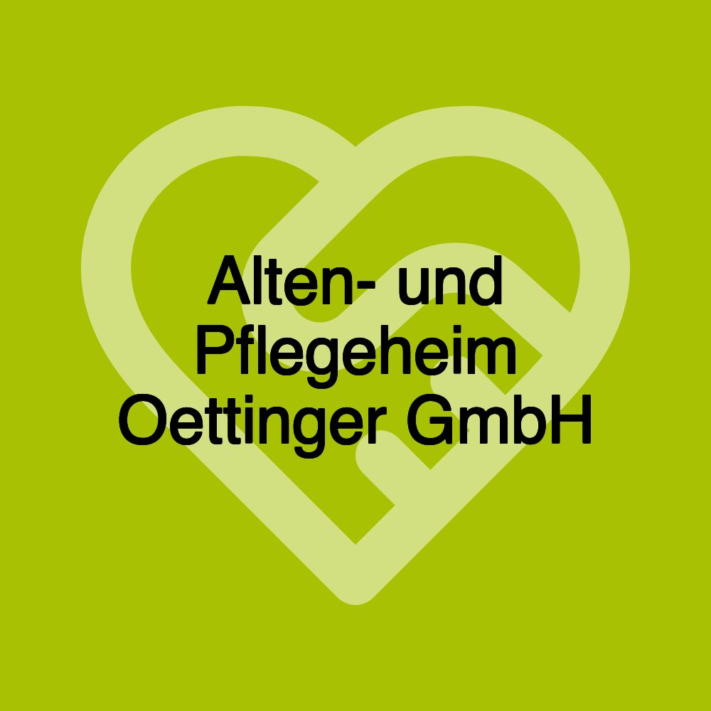 Alten- und Pflegeheim Oettinger GmbH