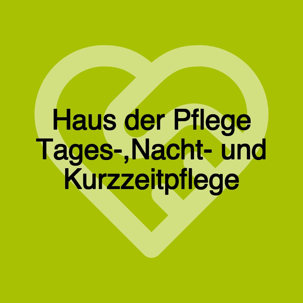 Haus der Pflege Tages-,Nacht- und Kurzzeitpflege