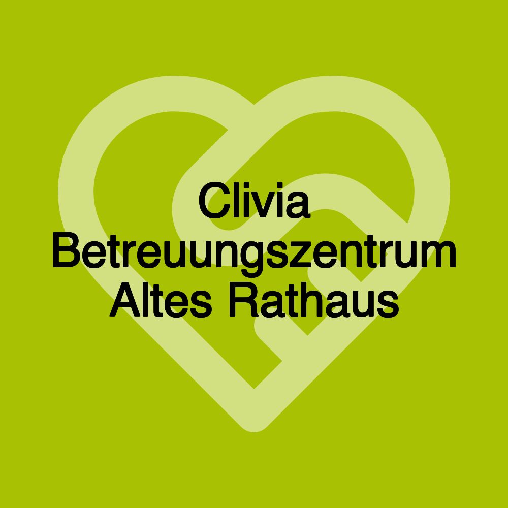 Clivia Betreuungszentrum Altes Rathaus