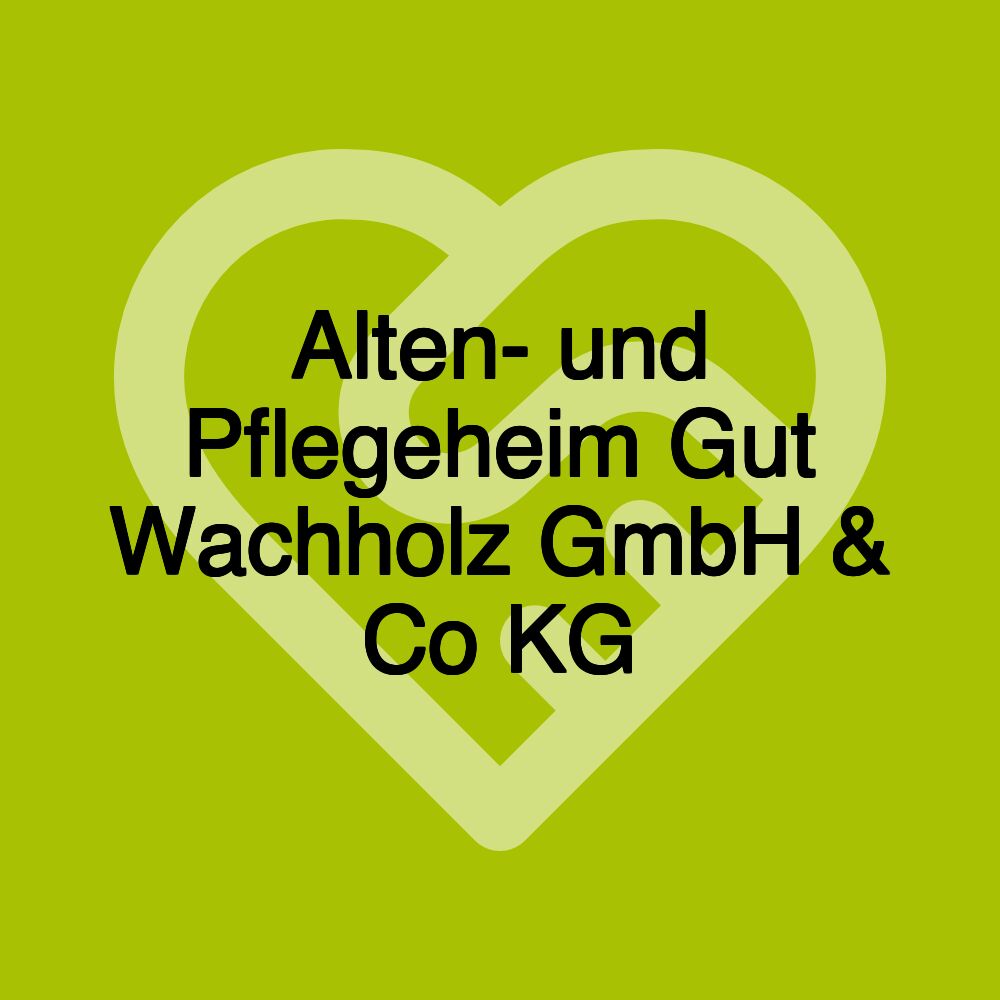 Alten- und Pflegeheim Gut Wachholz GmbH & Co KG