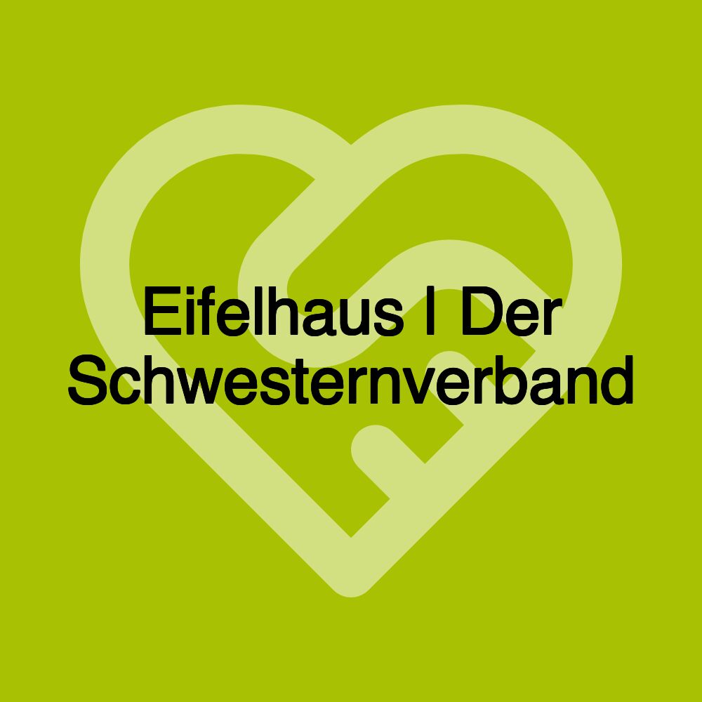 Eifelhaus | Der Schwesternverband