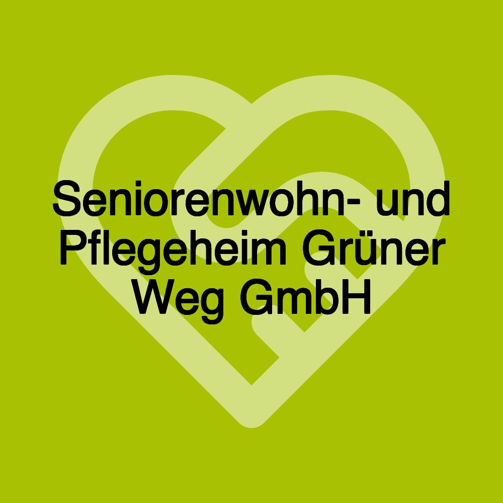 Seniorenwohn- und Pflegeheim Grüner Weg GmbH