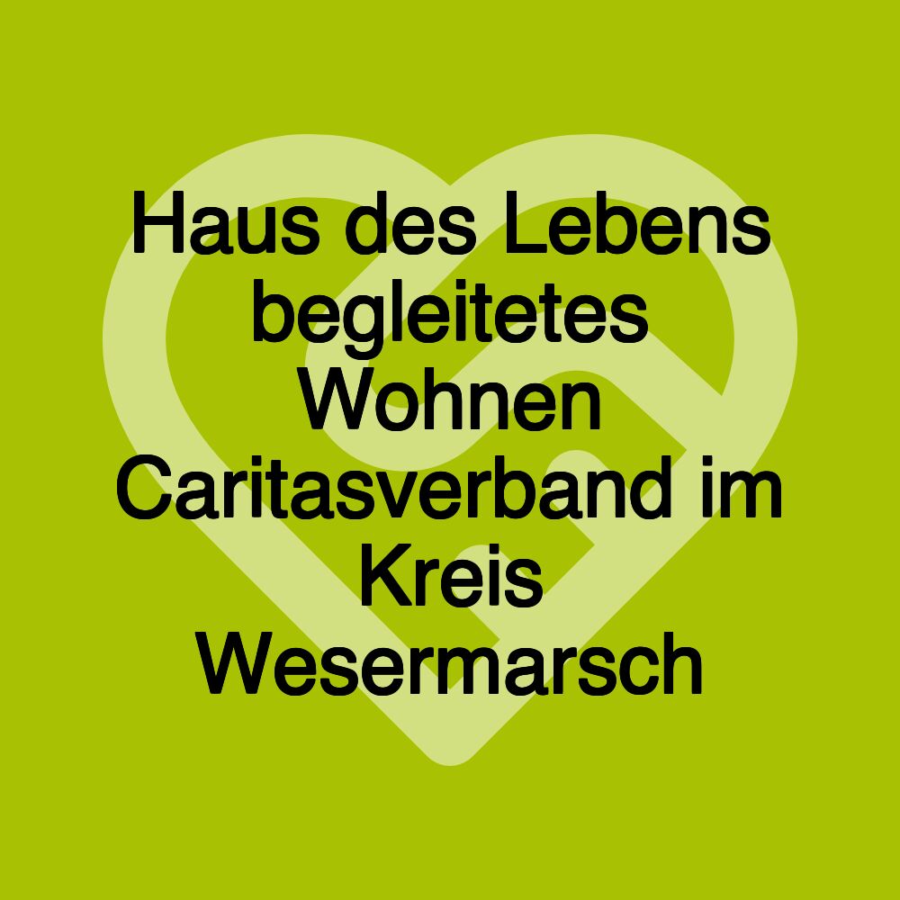 Haus des Lebens begleitetes Wohnen Caritasverband im Kreis Wesermarsch