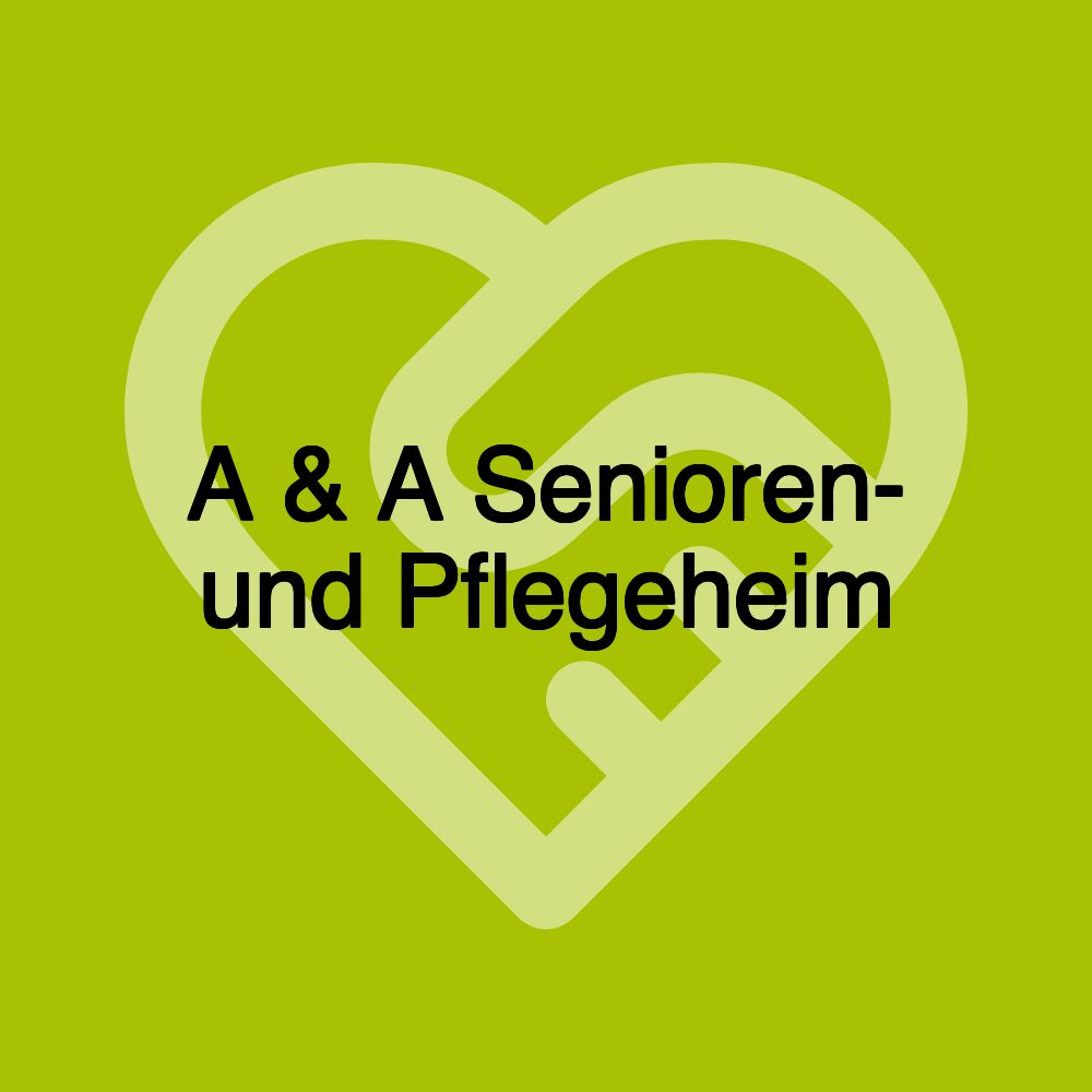 A & A Senioren- und Pflegeheim