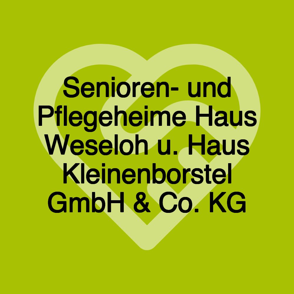 Senioren- und Pflegeheime Haus Weseloh u. Haus Kleinenborstel GmbH & Co. KG