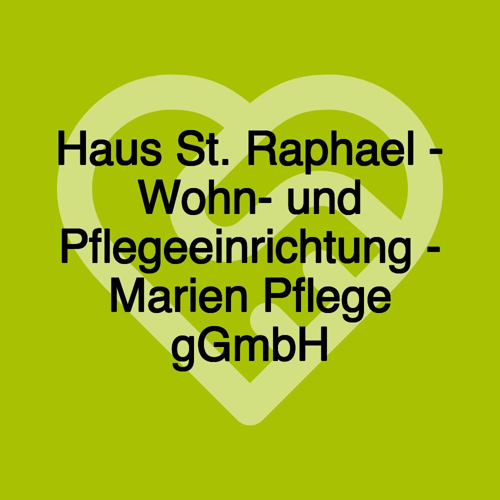 Haus St. Raphael - Wohn- und Pflegeeinrichtung - Marien Pflege gGmbH