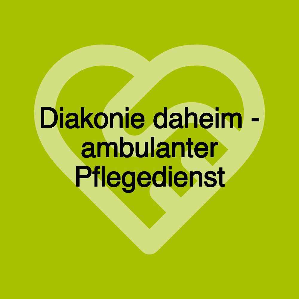 Diakonie daheim - ambulanter Pflegedienst