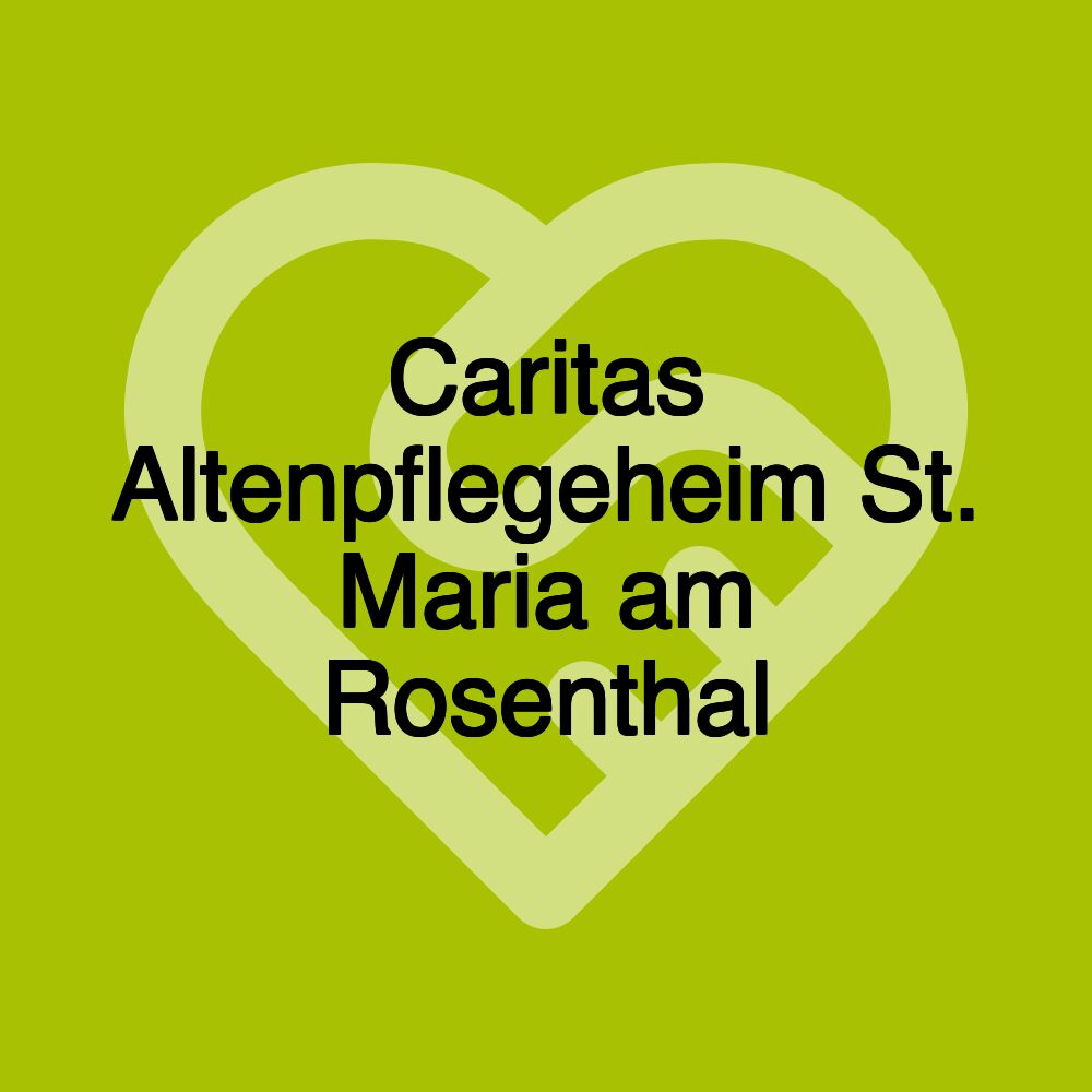 Caritas Altenpflegeheim St. Maria am Rosenthal