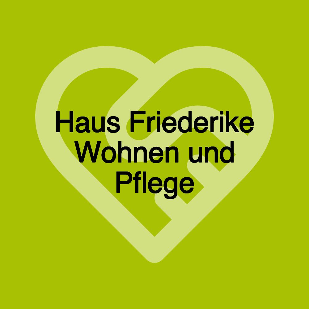 Haus Friederike Wohnen und Pflege