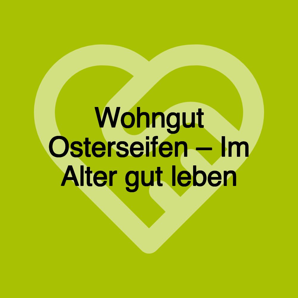 Wohngut Osterseifen – Im Alter gut leben