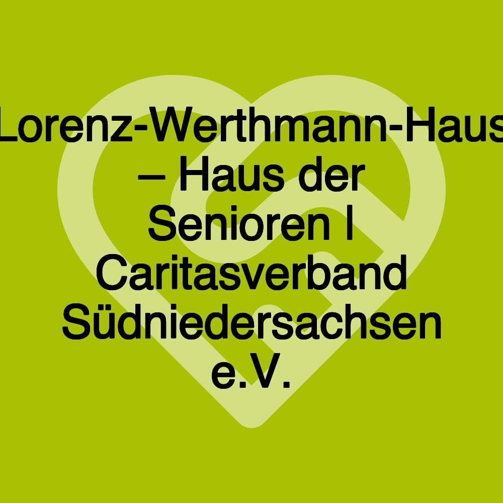 Lorenz-Werthmann-Haus – Haus der Senioren | Caritasverband Südniedersachsen e.V.