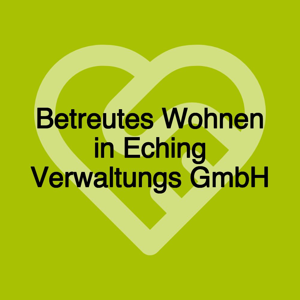 Betreutes Wohnen in Eching Verwaltungs GmbH