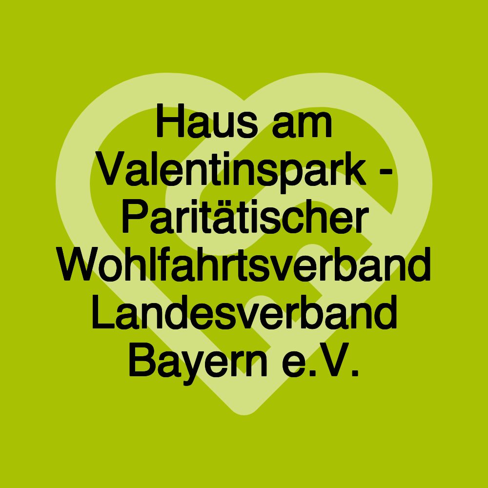 Haus am Valentinspark - Paritätischer Wohlfahrtsverband Landesverband Bayern e.V.