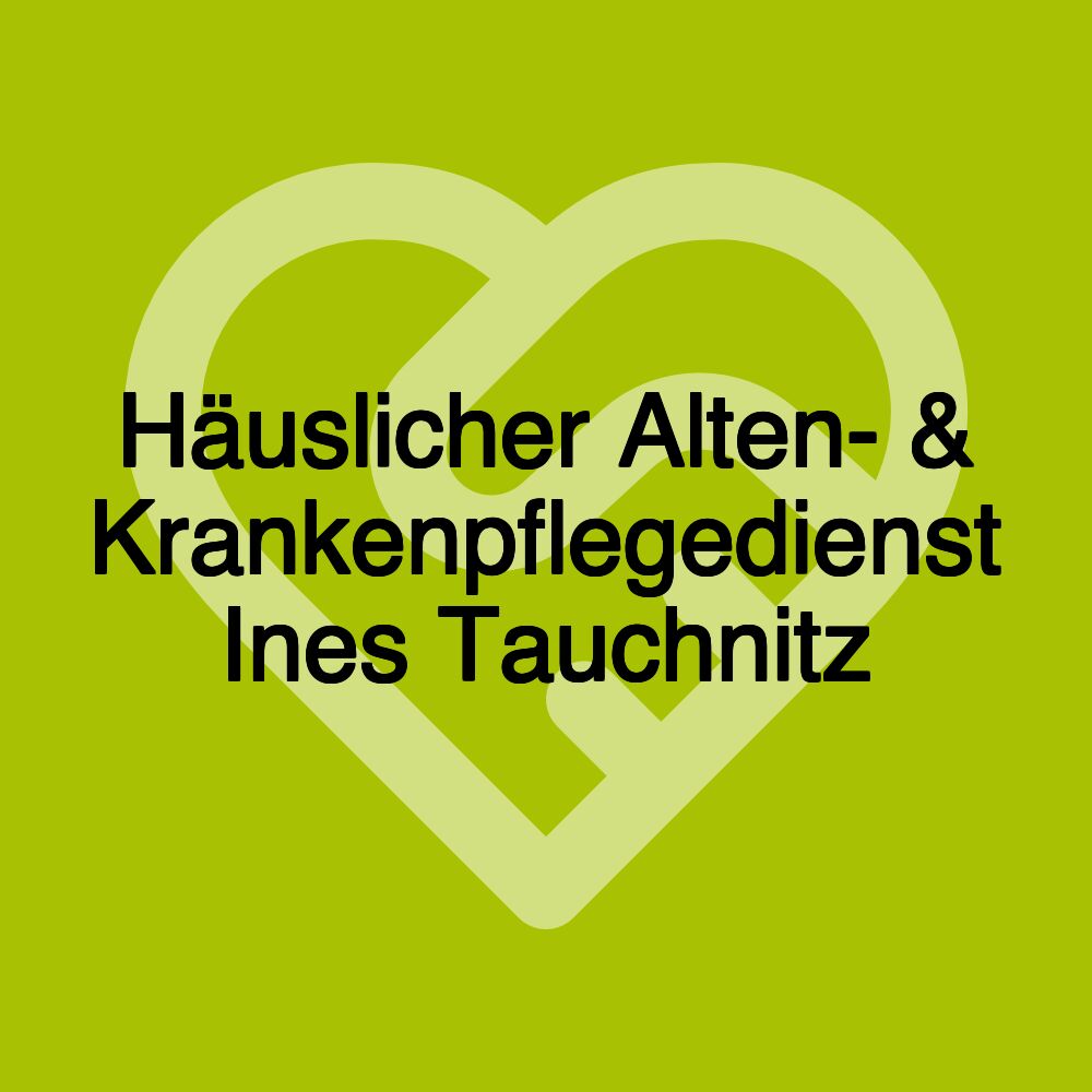 Häuslicher Alten- & Krankenpflegedienst Ines Tauchnitz