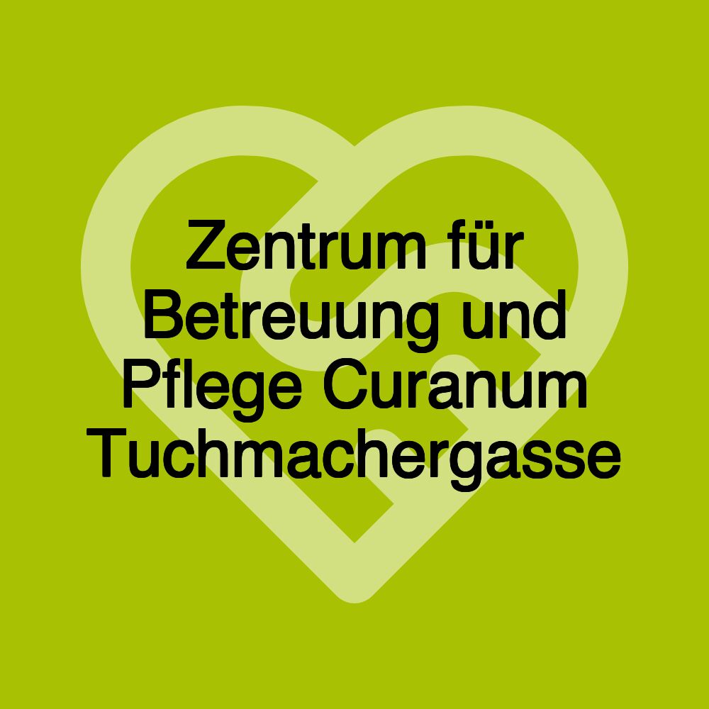 Zentrum für Betreuung und Pflege Curanum Tuchmachergasse