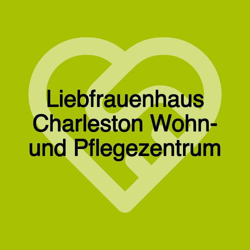 Liebfrauenhaus Charleston Wohn- und Pflegezentrum