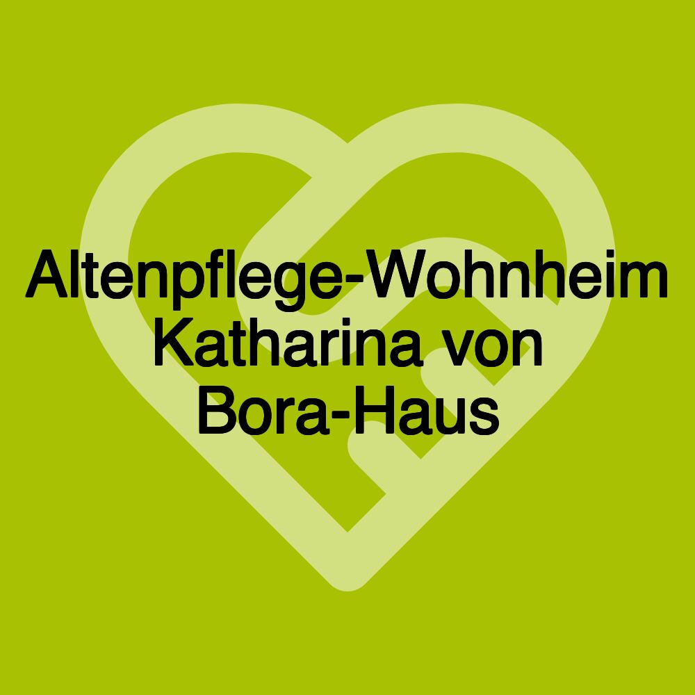 Altenpflege-Wohnheim Katharina von Bora-Haus