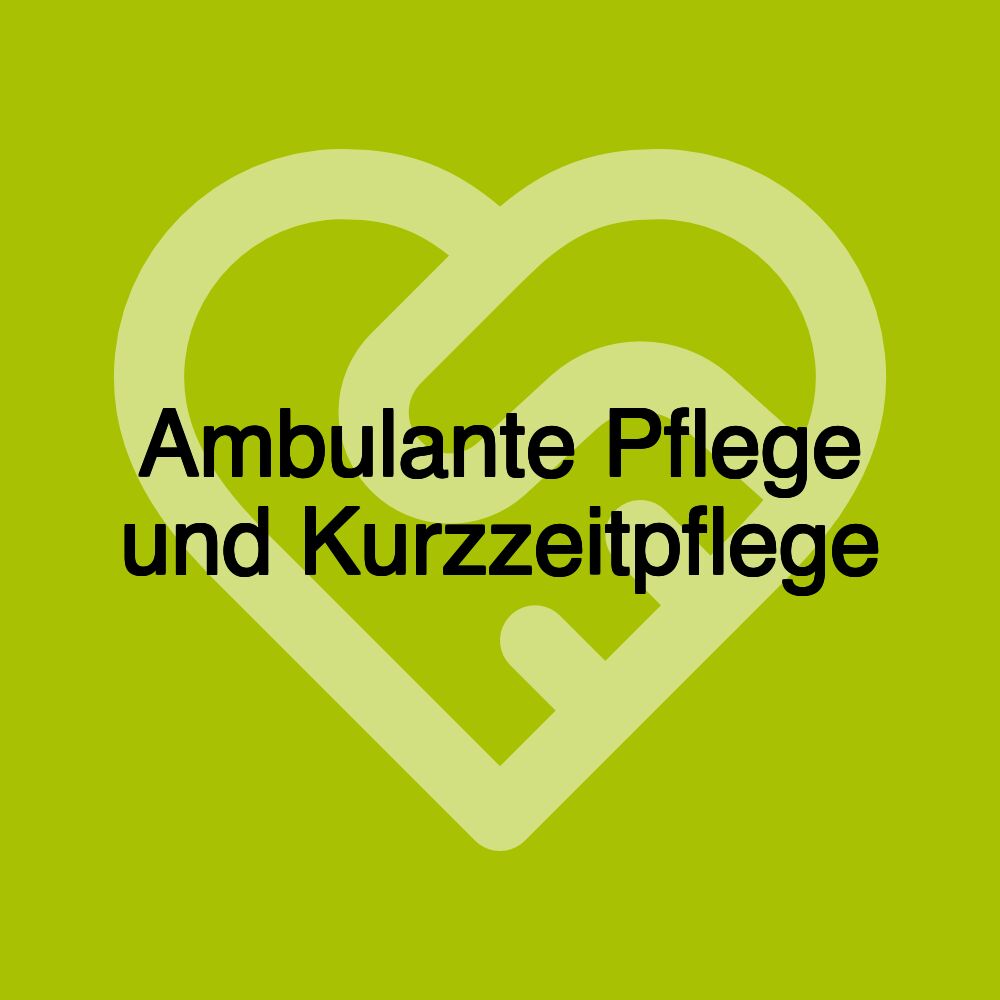 Ambulante Pflege und Kurzzeitpflege