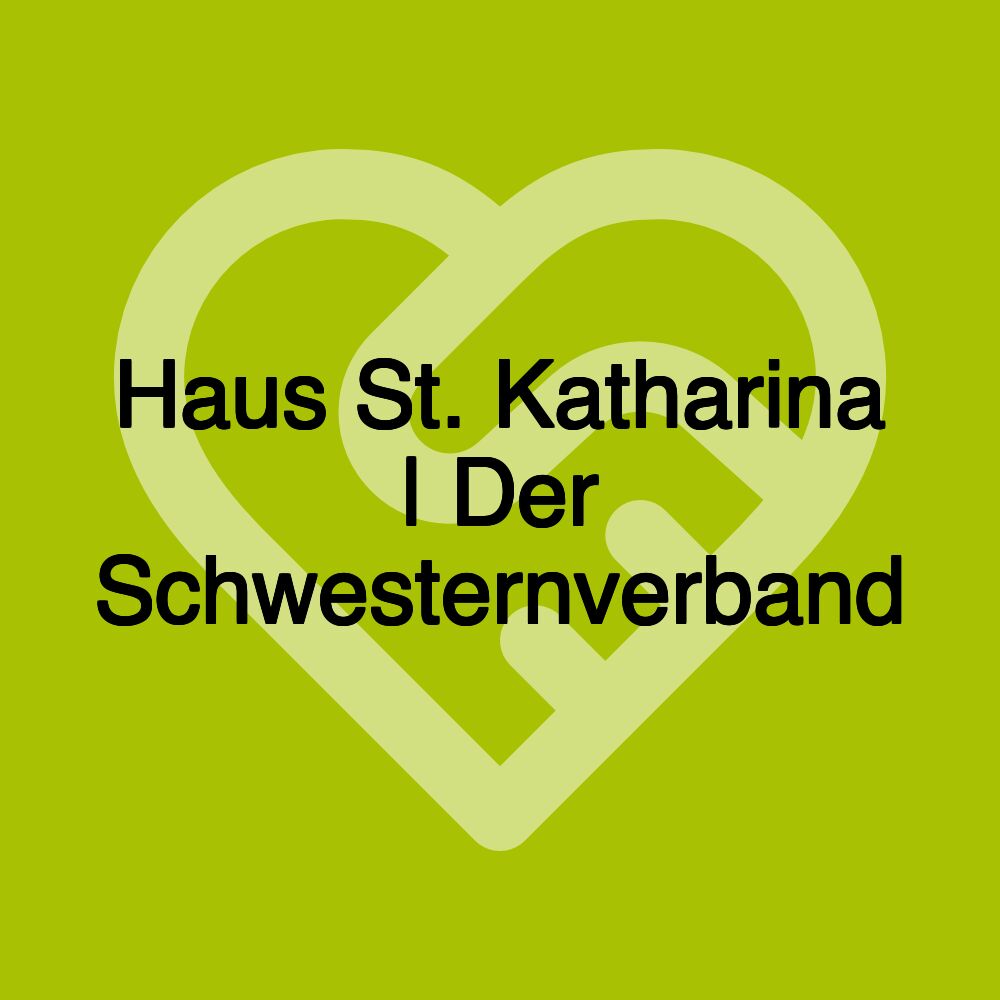 Haus St. Katharina | Der Schwesternverband