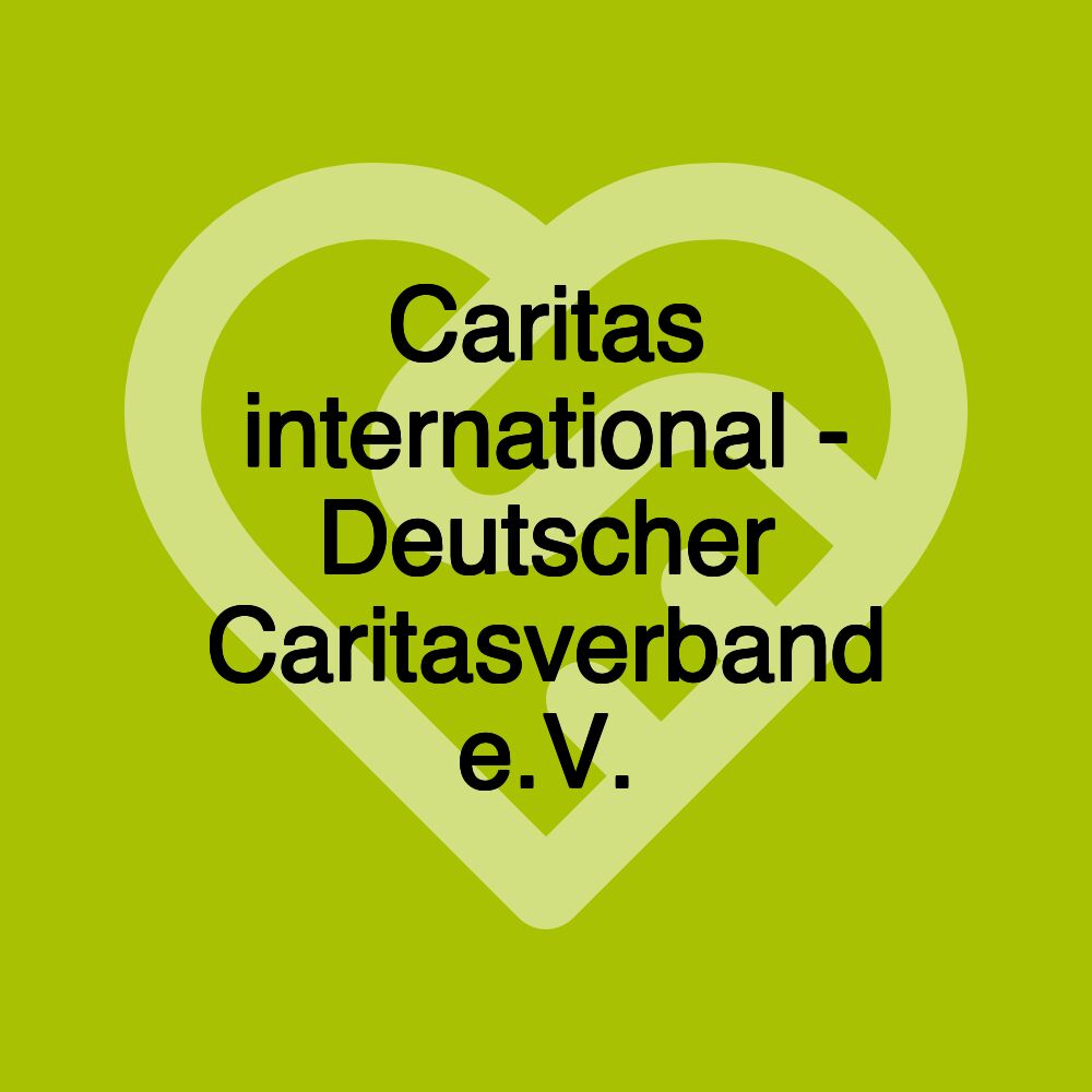 Caritas international - Deutscher Caritasverband e.V.